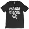 Zombies Eat Brains Dont Worry You Are Safe T-Shirt