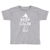keep calm i'm a dj   mens funny Toddler T-shirt