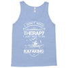 I Don't Need Therapy Just to Go Kayaking Tank Top
