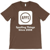 apps spoiling things since 2008 T-Shirt