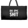 do epic shit Weekender Totes