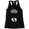 I've Been Creating A Tiny Human What Have You Been Doing Today Racerback Tank