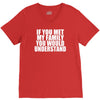 if you met my family you would understand V-Neck Tee