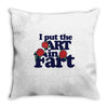 i put the art in fart Throw Pillow
