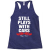 Still Plays With Cars Carpe Viam Racerback Tank