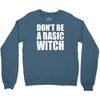 don&rsquo;t be a basic witch Crewneck Sweatshirt