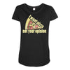 i want pizza not your opinion Maternity Scoop Neck T-shirt