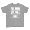 all men are created equal but only the best are born in june Youth Tee