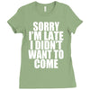 sorry i'm late i didn't want to come Ladies Fitted T-Shirt