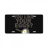 how do you like your eggs License Plate