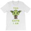 too cute i am T-Shirt