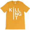 killing it T-Shirt