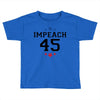 Impeach 45 Toddler T-shirt