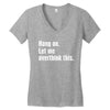 hang on. let me overthink this.. Popular T shirts Women's V-Neck T-Shirt