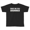 trust me i'm a drummer Toddler T-shirt