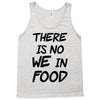 there is no we in food Tank Top