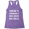 there's probably dog hair on this Racerback Tank