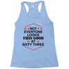 not everyone looks this good at sixty three Racerback Tank