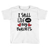 I Still Live With My Parents Toddler T-shirt