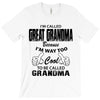 I&rsquo;m Called Great Grandma Because I&rsquo;m Way Too Cool To Be Called Gra T-Shirt