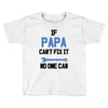 if papa can't fix it no one can Toddler T-shirt