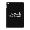 One More Beer Please iPad Mini 4