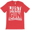 Just One More Gun I Promise T-Shirt