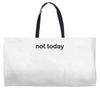 not today Weekender Totes