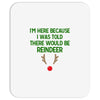 i'm here because i was told there would be reindeer Mousepad