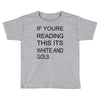 if youre reading this its white and gold Toddler T-shirt