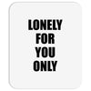 lonely for you only Mousepad