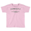 permanently tired Toddler T-shirt