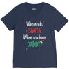 who need santa when you have daddy V-Neck Tee