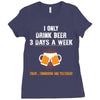 I Only Drink Beer 3 Days A Week Yesterday Today And Tomorrow Ladies Fitted T-Shirt