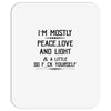 i'm mostly peace, love and light &amp; a little go fuck yoursel Mousepad