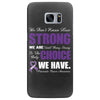 we don't know how strong we are until being strong is the only choice Samsung Galaxy S7 Edge Case