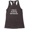 merry fucking christmas Racerback Tank