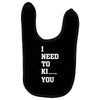 i Need To Kı You Baby Bibs