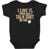 talk dirt to me Baby Bodysuit