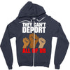 they cant deport all of us Zipper Hoodie