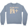 my blood type is ipa+ Crewneck Sweatshirt