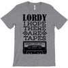 Lordy, I Hope There Are Tapes. T-Shirt