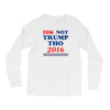 idk not trump though 2016 Long Sleeve Shirts