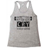 I Am Pretty Cool but Cry A lot You Wouldnt Understand Racerback Tank