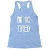 i'm so tired Racerback Tank