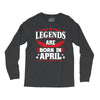 Legends Are Born In April Long Sleeve Shirts