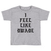 I FEEL LIKE DWADE Toddler T-shirt