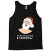 santa is coming Tank Top