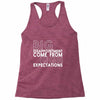 big disappointment come from high expectations Racerback Tank