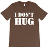 i don't hug T-Shirt
